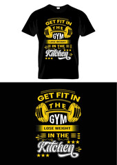Get fit in the gym lose weight in the kitchen gym t-shirt