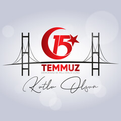 15 Temmuz Demokrasi ve Milli Birlik Gunu. Translate: July 15 The Day of Democracy and National Unity.