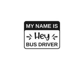My Name is hey bus driver, school bus driver, This is How i Roll, Back to school,  Bus driver Svg, School bus
