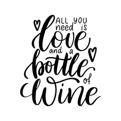 Positive funny wine saying for poster in cafe,bar, tshirt design. All you need is love and bottle of wine. Graphic lettering in ink calligraphy style. Vector illustration isolated on white background