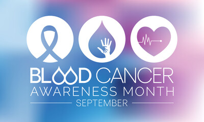 Blood Cancer awareness month is observed every year in September,  to raise awareness about our efforts to fight blood cancers including leukemia, lymphoma, myeloma and Hodgkin's disease. Vector art