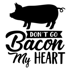don't go bacon my heart inspirational quotes, motivational positive quotes, silhouette arts lettering design