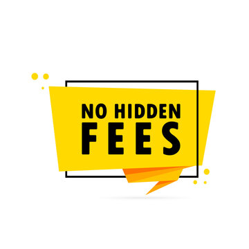 No hidden fees. Origami style speech bubble banner. Sticker design template with No hidden fees text. Vector EPS 10. Isolated on white background