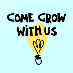 Come grow with us. Banner for a recruitment ad. Heading for human resources documents. Hiring, team building and personal growth concept. Hand drawn bulb, lettering