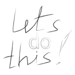 Black and gray vector handwritten lettering quote Let's do this on white background