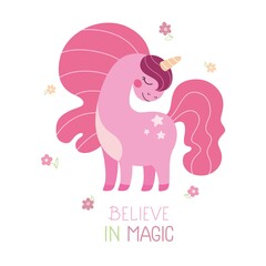 Happy unicorn with flowers and text  Believe in magic. Inspirational and motivational words Children's print for clothing and decoration. Vector illustration.