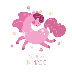 Happy unicorn with flowers and text  Believe in magic. Inspirational and motivational words Children's print for clothing and decoration. Vector illustration.