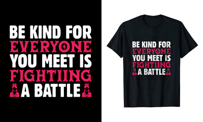 Be kind for everyone you meet is fighting a battle