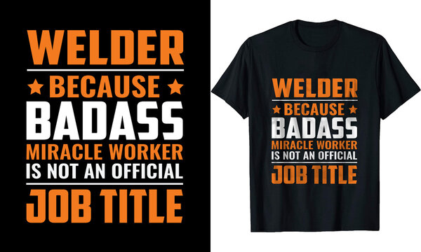 Welder Because Badass miracle worker is not an official Job Title