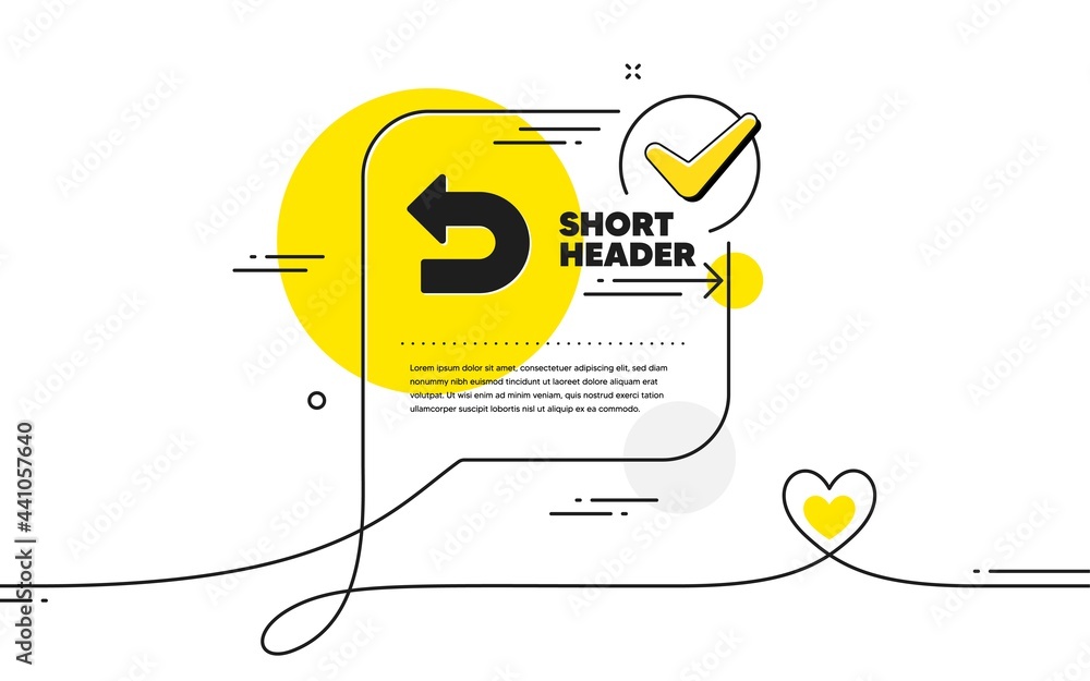 Poster undo arrow icon. continuous line check mark chat bubble. left turn direction symbol. navigation poin