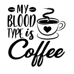 my blood type is coffee inspirational quotes, motivational positive quotes, silhouette arts lettering design