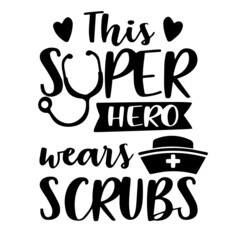 this is super hero wears scrubs inspirational quotes, motivational positive quotes, silhouette arts lettering design