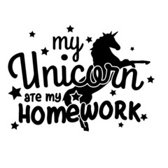 my unicorn ate my homework inspirational quotes, motivational positive quotes, silhouette arts lettering design