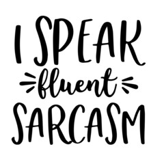 i speak fluent sarcasm inspirational quotes, motivational positive quotes, silhouette arts lettering design