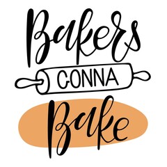 Bakers gonna bake. Hand written Calligraphy Lettering with dough, rolling pin sketch. Kitchen slogan inscription. Tshirt print, banner, card. Vector wall art decor, culinary school emblem, Shop, store