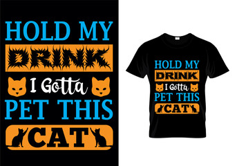 Hold my drink i gotta pet this cat t-shirt design vector. Typography cat t-shirt design. cat t-shirt design for cat ​lover.