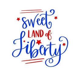 Sweet land of liberty, Happy 4th of July, SVG Cut File, digital file, svg, handlettered svg, July 4th svg, American svg, for cricut, for silhouette, quote svg, dfx, red, sign, white, illustration