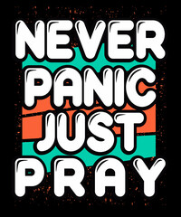 Never Panic Just Pray | Unique | Typography | Motivational Quote | Retro Background | T-shirt or Poster Design with Transparent PNG File for Print 