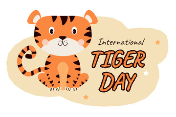 International Tiger Day. Cute striped sitting tiger with text on a yellow background. Vector illustration . July 29. Wild animal illustration for design, greeting cards, decor and print