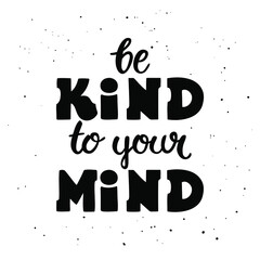 Naklejka premium Be kind to your mind - black hand-drawn lettering. Quote about self-care and mental health. Pretty doodle design for cup, sticker, print, t-shirt, banner, bag, etc. 