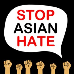 Inscription on the cloud of language: Stop Asian hate. Hands of protesters and a cloud with the inscription on a black background. Protest against Asian racism. Flat style. 
