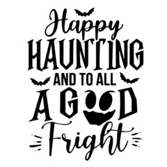 happy haunting and to all a good fright inspirational quotes, motivational positive quotes, silhouette arts lettering design