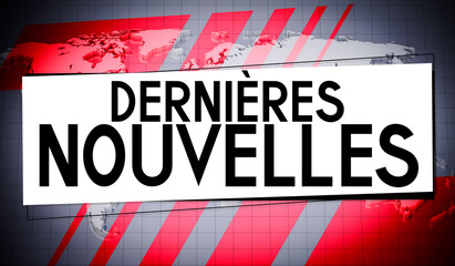 Dernieres nouvelles (French)/ Breaking news (English), world map in background - 3D illustration