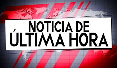 Noticia de ultima hora (Spanish) / Breaking news (English), world map in background - 3D illustration