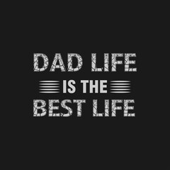 Dad life is the best life, Dad t-shirt design quote Best for T-shirt, Mug, Pillow, Bag, Clothes printing, Printable decoration and much more.