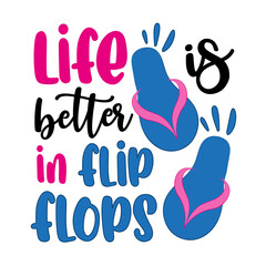 Life is better in flip flops- funny Summer saying. Good for T shirt print, poster, card, travel set, label, and gift design.