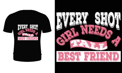 Every shot girl needs a tall best friend t shirt design vector. Typography, quote, Friend t shirt design. Friend t shirt for friendship day.