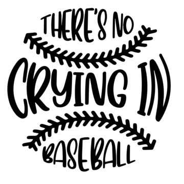 There's No Crying In Baseball Inspirational Quotes, Motivational Positive Quotes, Silhouette Arts Lettering Design