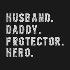 Husband, daddy, protector, hero,  Dad t-shirt design quote Best for T-shirt, Mug, Pillow, Bag, Clothes printing, Printable decoration and much more.