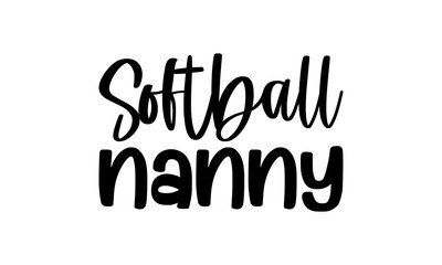 Softball nanny - Nanny t shirts design, Hand drawn lettering phrase, Calligraphy t shirt design, svg Files for Cutting Cricut and Silhouette, card, flyer, EPS 10