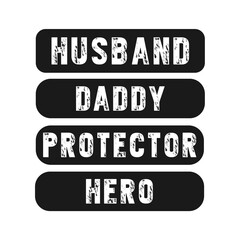 Husband, daddy, protector, hero,Dad t-shirt design stock illustration Best for T-shirt, Mug, Pillow, Bag, Clothes printing, Printable decoration and much more.