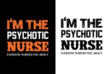 i'm the psychotic nurse everyone warned you about t-shirt.nursing t- shirt 
