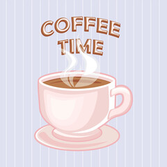 Cup of hot coffee, poster with text coffee time, cartoon style, flat design, vector illustration. 