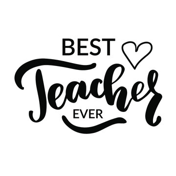 Best techer ever. Hand lettering quote for teacher shirt, greeting card, poster, tag. Kindergarten teacher, tutor, instructor, mentor text vector isolated brush calligraphy