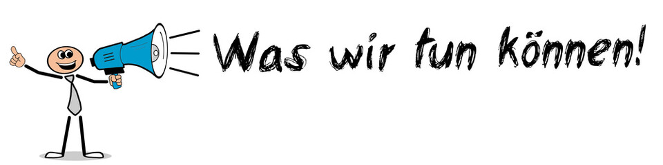 Was wir tun können!