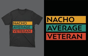 Nacho Average Veteran T-Shirt Vector Design, Perfect Gift For A Lucky Veteran, Veteran, Veterans Gifts, Funny Veteran Shirt
