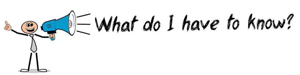 What do I have to know?