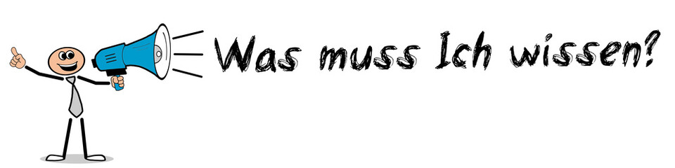 Was muss Ich wissen?