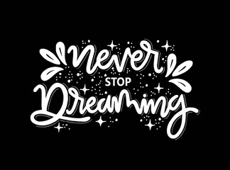 Never stop dreaming, hand lettering quote typography, vector illustration