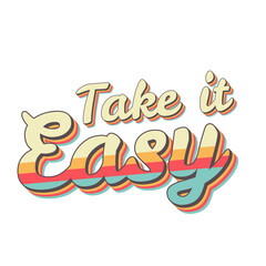 take it easy Retro stripy print vector typography lettering 