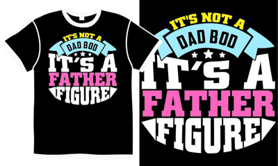 it's not a dad bod it's a father figure dad lover, father lover, proud father, best father, awesome father design idea, motivational and inspirational saying