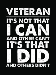 Veteran quote design. Veteran, it's not that I can and others can't, it is that I did and others didn't. Design element for poster, t-shirt print, card, advertising. Gun lover design.