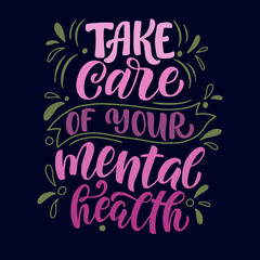 Lettering composition - take care of your mental health. Vector graphics on a black background. For the design of postcards, posters, prints for t-shirts, mugs, pillows, notebook covers and phones.