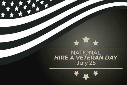 National Hire A Veteran Day. On July 25, employers across the country are reminded to consider these servicemen and women as highly trained. 