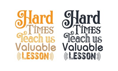 Motivational quote hard times teach valuable lesson and typography tee shirt banner poster design