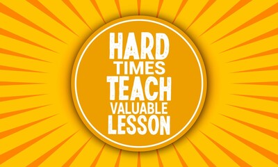 Motivational quote hard times teach valuable lesson and typography tee shirt banner poster design